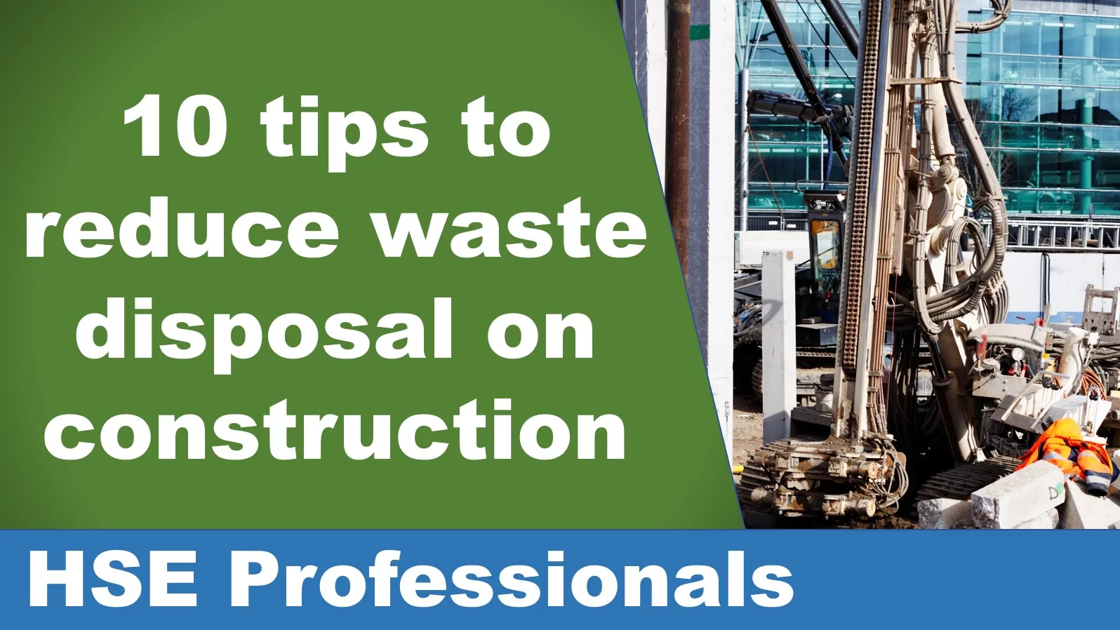 10 Tips on How to Reduce Waste Disposal on Construction Sites
